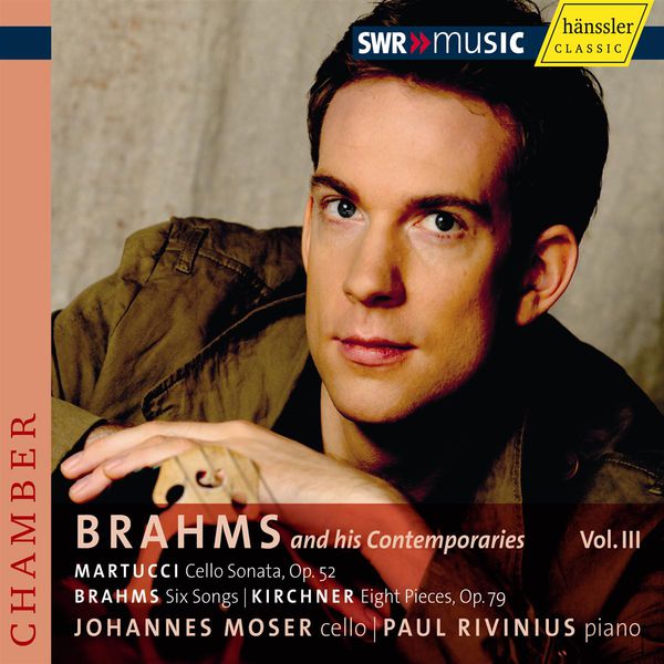 Johannes Moser|MARTUCCI, G.: Cello Sonata / BRAHMS, J.: Lieder (arr. for cello) / KIRCHNER, T.: 8 Pieces (Brahms and his Contemporaries, Vol. 3) (Moser, Rivinius)