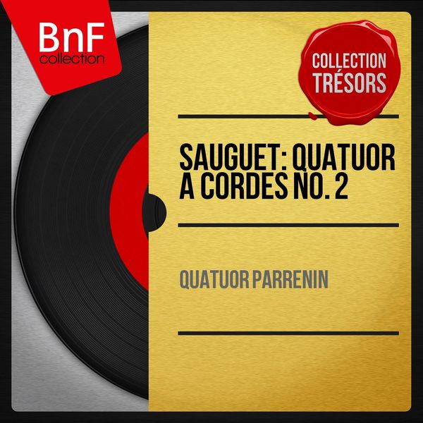 Quatuor Parrenin - Sauguet: Quatuor à cordes No. 2 (Mono Version) Quatuor Parrenin - Sauguet: Quatuor à cordes No. 2 (Mono Version)