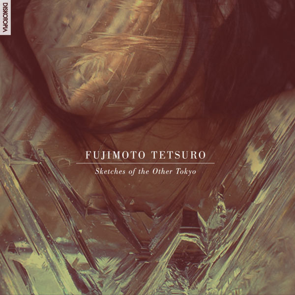 Fujimoto Tetsuro - Sketches of the Other Tokyo - EP Fujimoto Tetsuro - Sketches of the Other Tokyo - EP