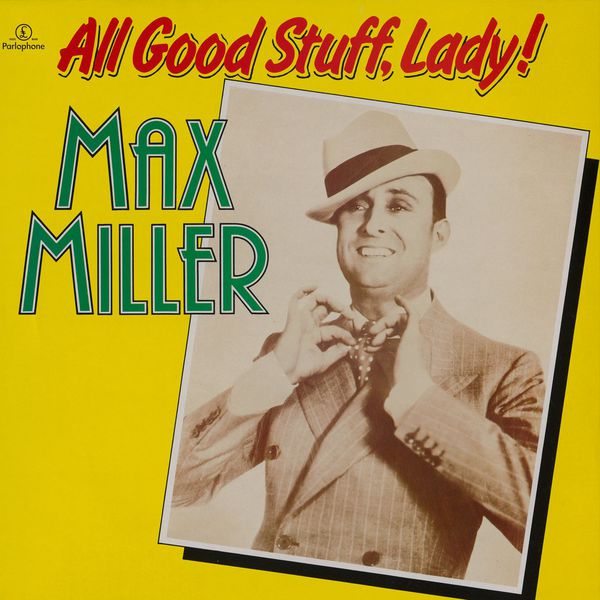 Max Miller - All Good Stuff, Lady! Max Miller - All Good Stuff, Lady!