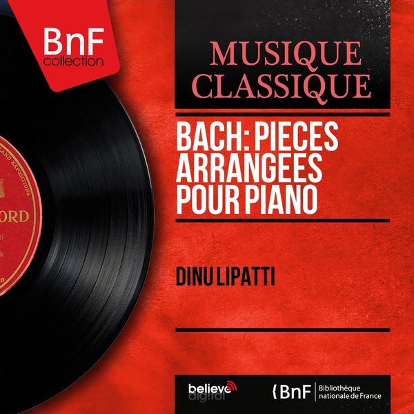 Dinu Lipatti - Bach: Pièces arrangées pour piano (Mono Version) Dinu Lipatti - Bach: Pièces arrangées pour piano (Mono Version)