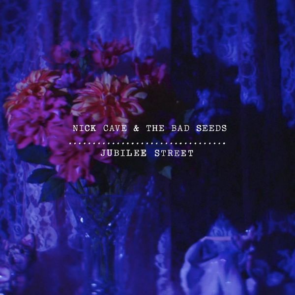 Nick Cave & The Bad Seeds|Jubilee Street Nick Cave & The Bad Seeds|Jubilee Street