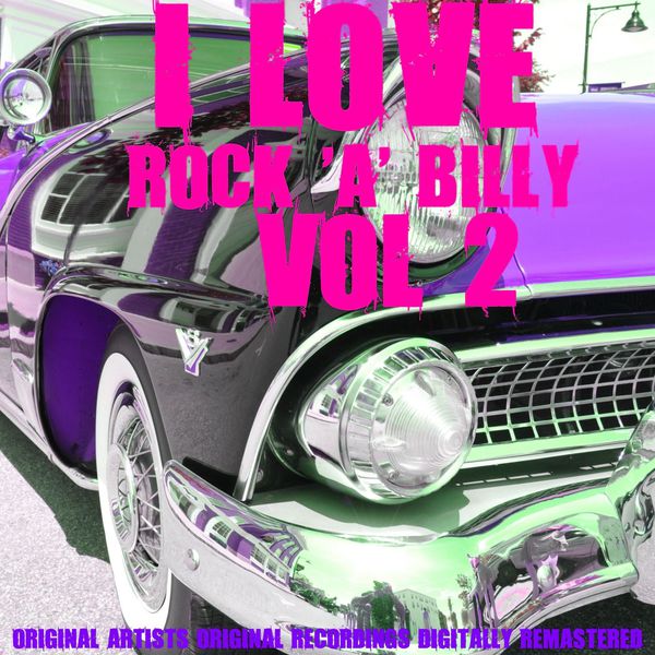 Various Artists|I Love Rock 'A' Billy, Vol. 2 Various Artists|I Love Rock 'A' Billy, Vol. 2