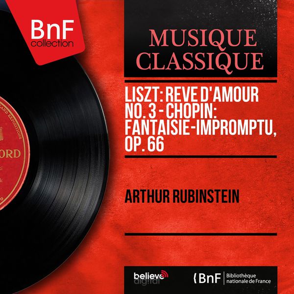 Arthur Rubinstein|Liszt: Rêve d'amour No. 3 - Chopin: Fantaisie-impromptu, Op. 66 (Mono Version)