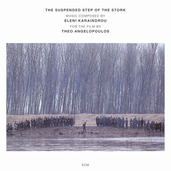 Eleni Karaindrou - Karaindrou: The Suspended Step Of The Stork - Composed For The Film By Theo Angelopoulos Eleni Karaindrou - Karaindrou: The Suspended Step Of The Stork - Composed For The Film By Theo Angelopoulos