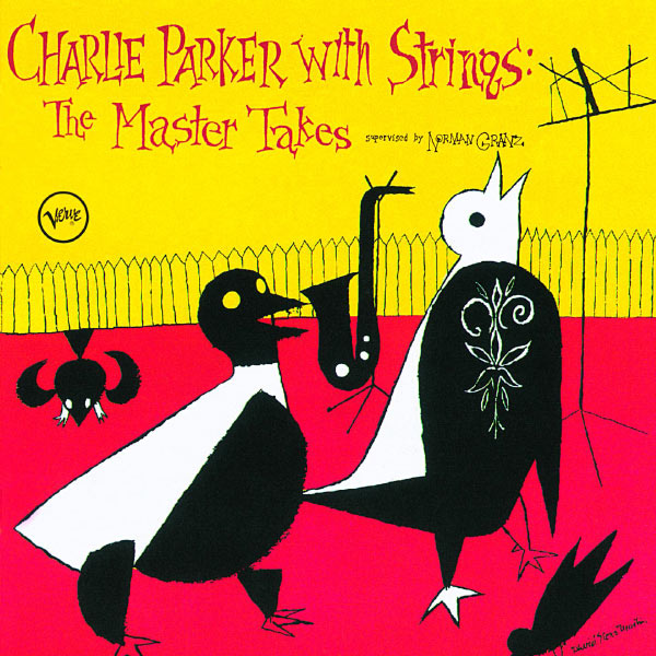 Charlie Parker - Charlie Parker With Strings: The Master Takes Charlie Parker - Charlie Parker With Strings: The Master Takes