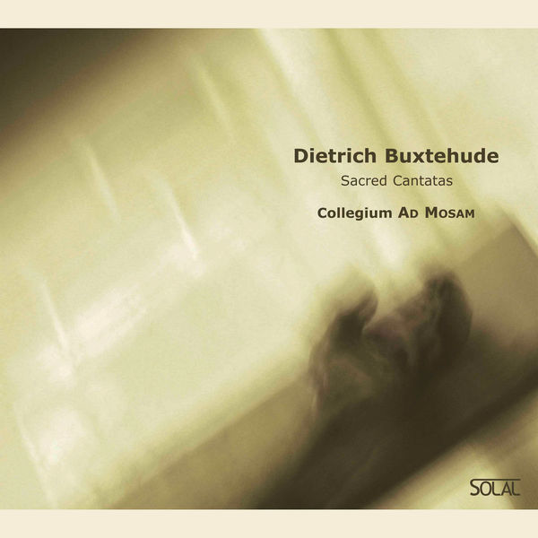 Collegium Ad Mosam - Buxtehude: Sacred Cantatas Collegium Ad Mosam - Buxtehude: Sacred Cantatas