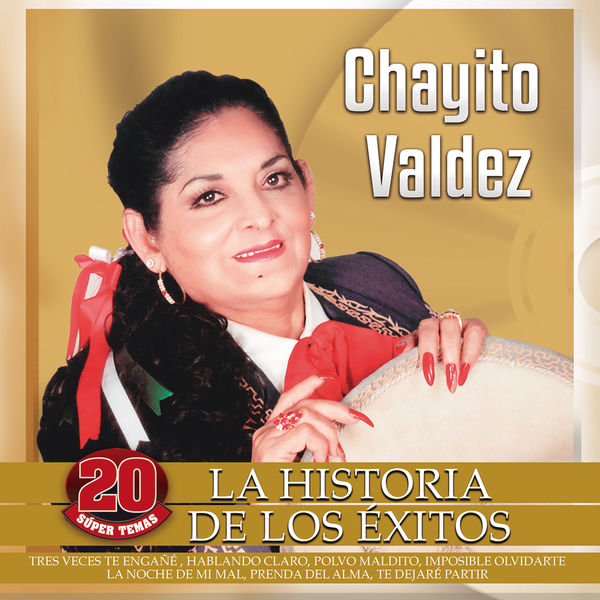 Chayito Valdéz - La Historia De Los Éxitos Chayito Valdéz - La Historia De Los Éxitos