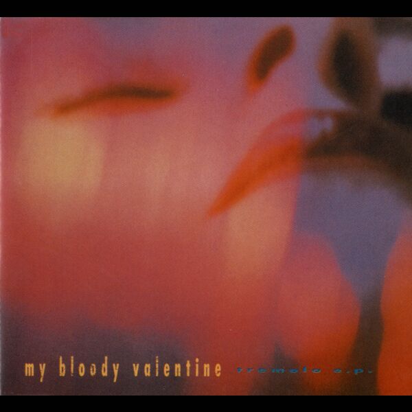 Tremolo, My Bloody Valentine - Qobuz