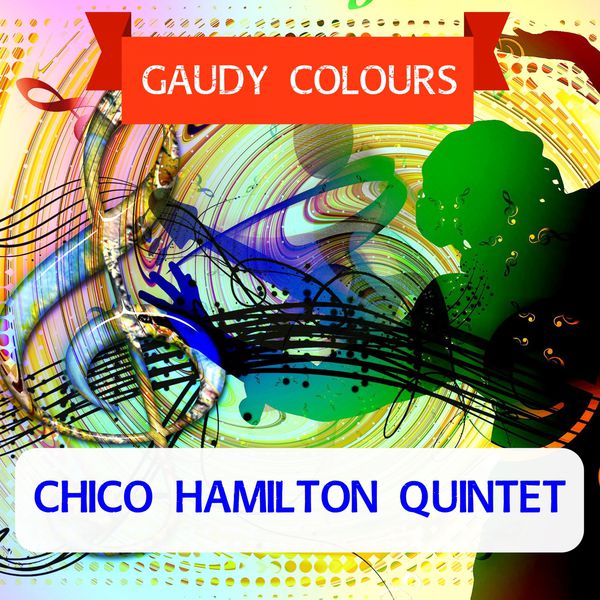 Chico Hamilton Quintet - Gaudy Colours Chico Hamilton Quintet - Gaudy Colours