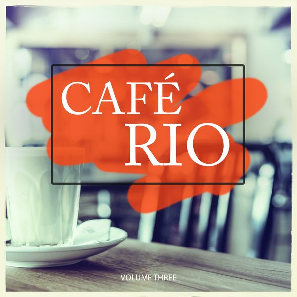 Various Artists - Cafe Rio, Vol. 3 (Grab A Cup, Sit Back And Enjoy Your Calm Moment) Various Artists - Cafe Rio, Vol. 3 (Grab A Cup, Sit Back And Enjoy Your Calm Moment)