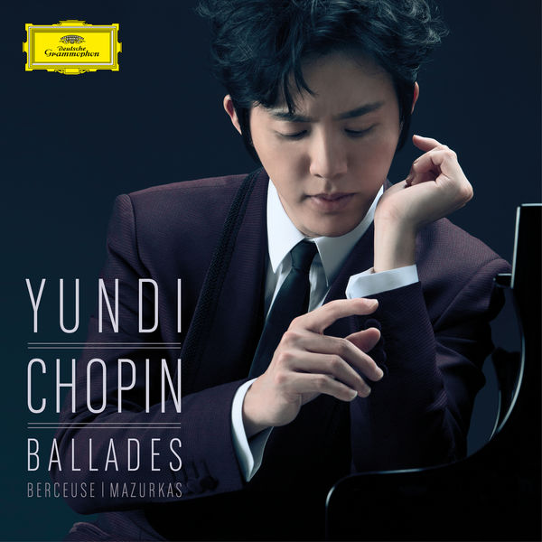 Yundi Li|Chopin: Ballades, Berceuse, Mazurkas Yundi Li|Chopin: Ballades, Berceuse, Mazurkas