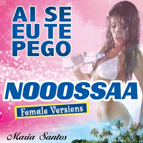 Maria Santos - Ai Se Eu Te Pego (Nooossaa) Maria Santos - Ai Se Eu Te Pego (Nooossaa)