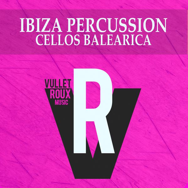 Cellos Balearica|Ibiza Percussion (Main Extended Mix) Cellos Balearica|Ibiza Percussion (Main Extended Mix)