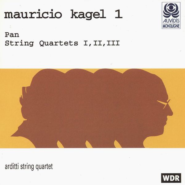 Arditti String Quartet|Kagel, Vol. 1: Pan & String Quartets Arditti String Quartet|Kagel, Vol. 1: Pan & String Quartets