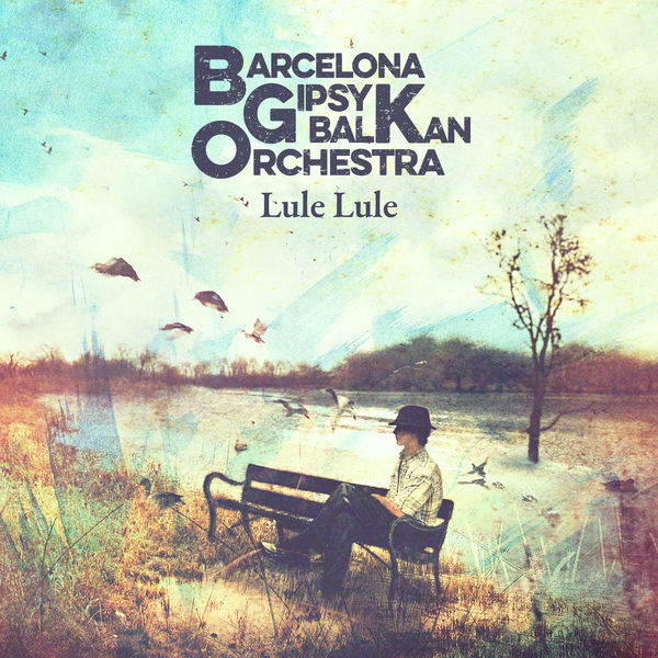 Barcelona Gipsy balKan Orchestra|Lule Lule