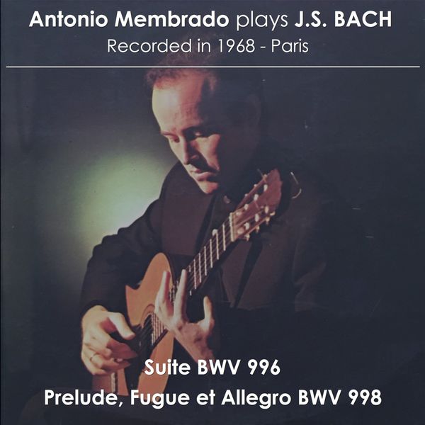 Antonio Membrado - Antonio Membrado plays J. S. Bach Antonio Membrado - Antonio Membrado plays J. S. Bach