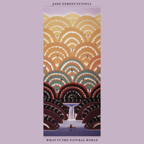 Jake Xerxes Fussell|What in the Natural World Jake Xerxes Fussell|What in the Natural World