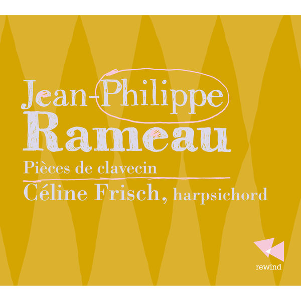 Céline Frisch - Rameau: Pièces de clavecin Céline Frisch - Rameau: Pièces de clavecin