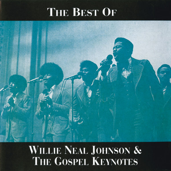 Willie Neal Johnson And The Gospel Keynotes - The Best Of Willie Neal Johnson & The Gospel Keynotes Willie Neal Johnson And The Gospel Keynotes - The Best Of Willie Neal Johnson & The Gospel Keynotes