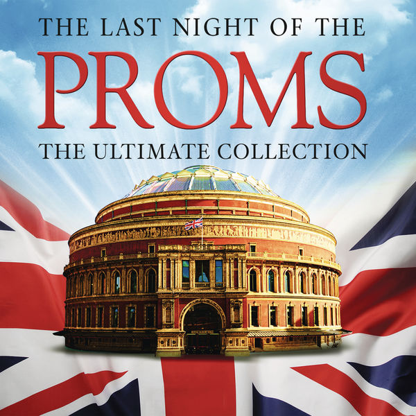 Various Artists - The Last Night of the Proms: The Ultimate Collection Various Artists - The Last Night of the Proms: The Ultimate Collection