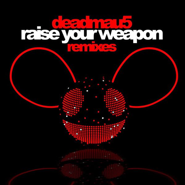 Deadmau5|Raise Your Weapon (Remixes)