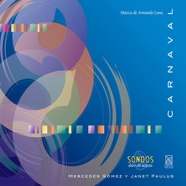 Son Dos (Duo de Arpas)|LUNA, A.: Carnaval / 2 Pieces / 4 Pieces en ostinato / Sonata for 2 Harps / Partita / Impromptus Nos. 1 and 3 / Suite for 2 Harps (Son Dos) (Armando Luna)