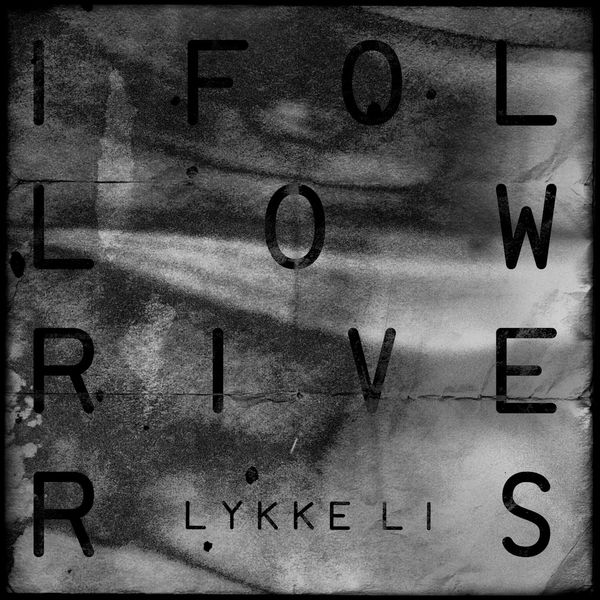 Lykke Li|I Follow Rivers