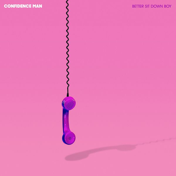 Confidence Man - Better Sit Down Boy Confidence Man - Better Sit Down Boy