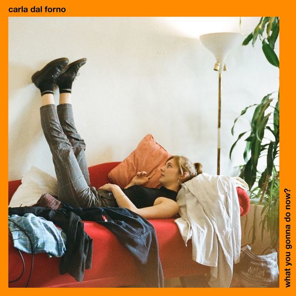 Carla dal Forno|What You Gonna Do Now? Carla dal Forno|What You Gonna Do Now?