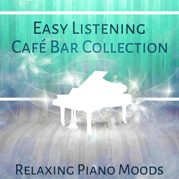 Pianobar Moods - Easy Listening Café Bar Collection – Relaxing Piano Moods Pianobar Moods - Easy Listening Café Bar Collection – Relaxing Piano Moods