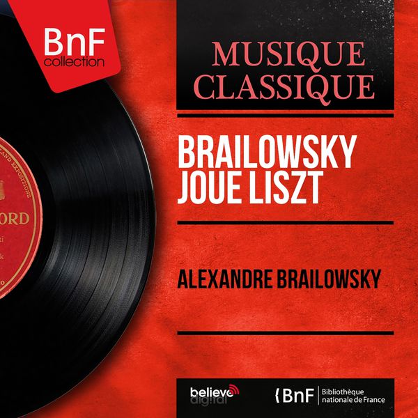 Alexander Brailowsky|Brailowsky joue Liszt (Mono Version)