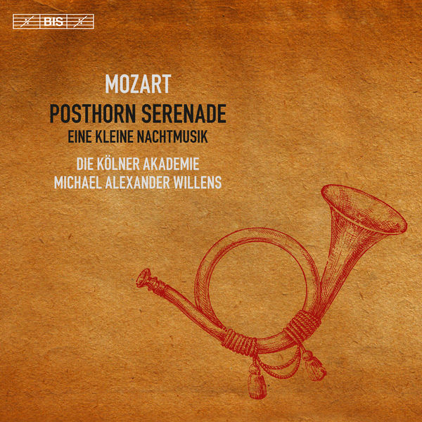 Die Kölner Akademie - Mozart: Posthorn Serenade, Eine kleine Nachtmusik Die Kölner Akademie - Mozart: Posthorn Serenade, Eine kleine Nachtmusik