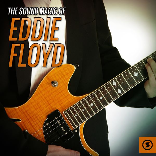 Eddie Floyd - The Sound Magic of Eddie Floyd Eddie Floyd - The Sound Magic of Eddie Floyd