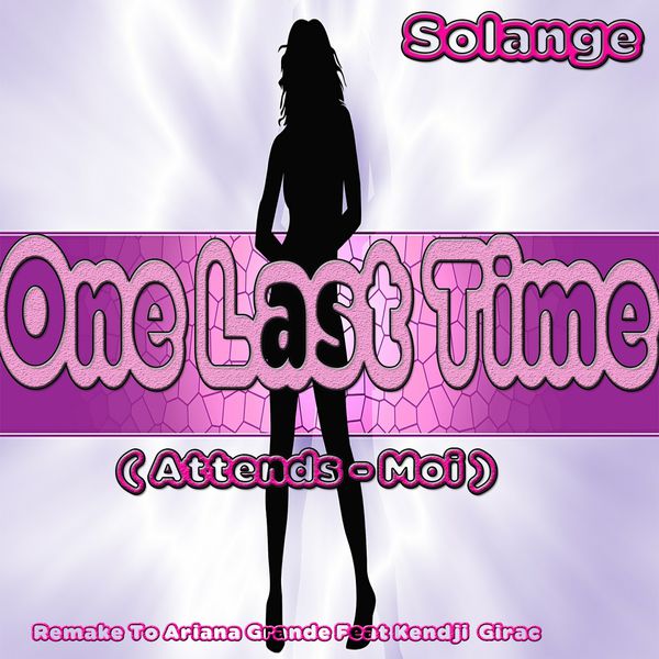 Solange|One Last Time: Remake to Ariana Grande Feat Kendji Girac (Attends-Moi)