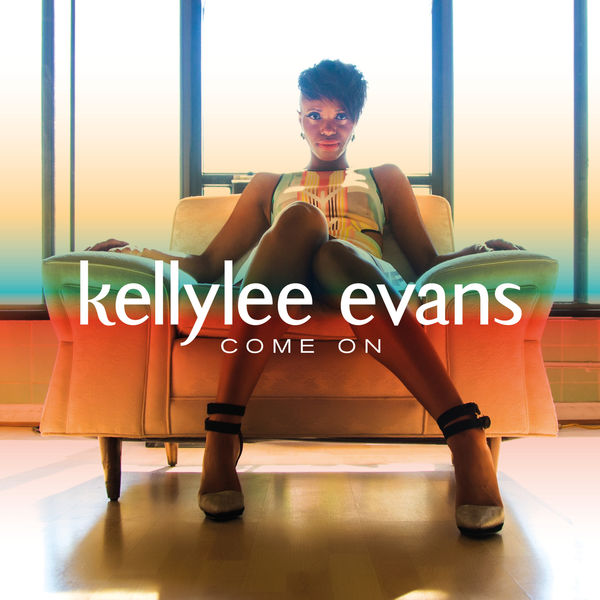 Kellylee Evans - Come On Kellylee Evans - Come On