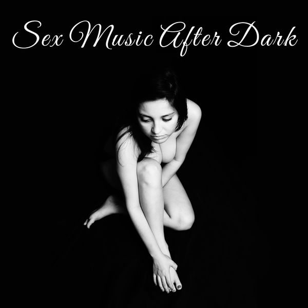 Ambiente|Sex Music After Dark – Tantric Massage, Erotic Dance, Sensuality, Making Love, Fancy Games, Sexy Vibrations 69