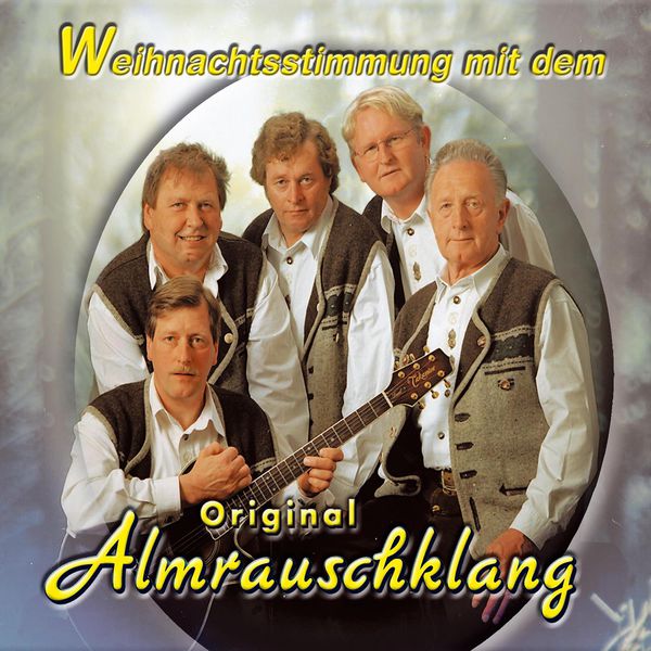 Original Almrauschklang - Weihnachtsstimmung mit dem Original Almrauschklang Original Almrauschklang - Weihnachtsstimmung mit dem Original Almrauschklang