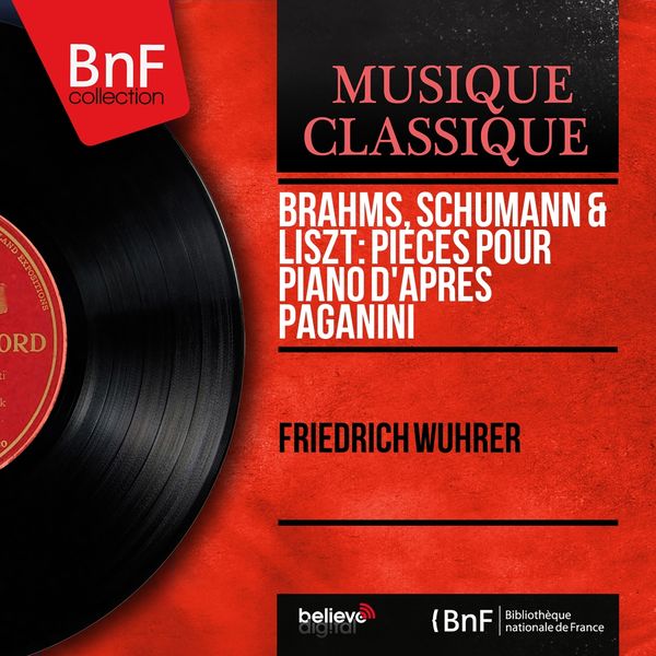 Friedrich Wuhrer - Brahms, Schumann & Liszt: Pièces pour piano d'après Paganini (Mono Version) Friedrich Wuhrer - Brahms, Schumann & Liszt: Pièces pour piano d'après Paganini (Mono Version)