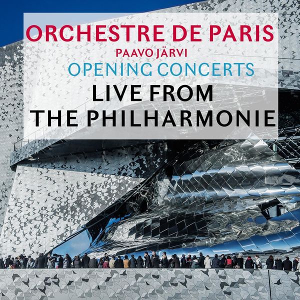 Orchestre de Paris|Opening Concerts: Live from the Philharmonie de Paris Orchestre de Paris|Opening Concerts: Live from the Philharmonie de Paris