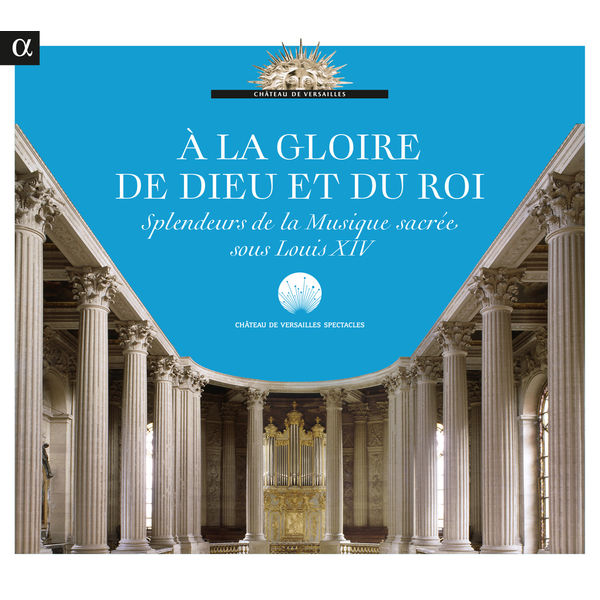 Various Artists - A la gloire de Dieu et du Roi: Splendeurs de la musique sacrée sous Louis XIV Various Artists - A la gloire de Dieu et du Roi: Splendeurs de la musique sacrée sous Louis XIV