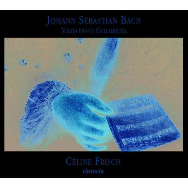 Céline Frisch - Bach : Goldberg Variations, BWV 988 Céline Frisch - Bach : Goldberg Variations, BWV 988