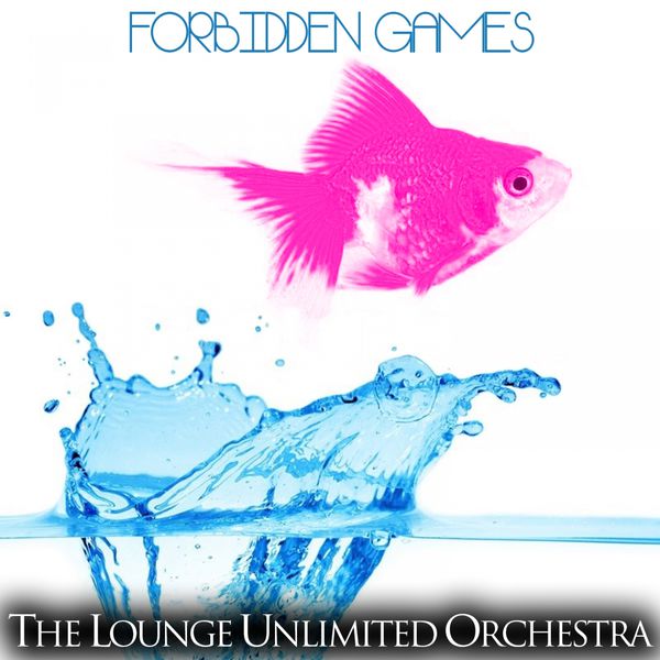 The Lounge Unlimited Orchestra - Forbidden Games The Lounge Unlimited Orchestra - Forbidden Games