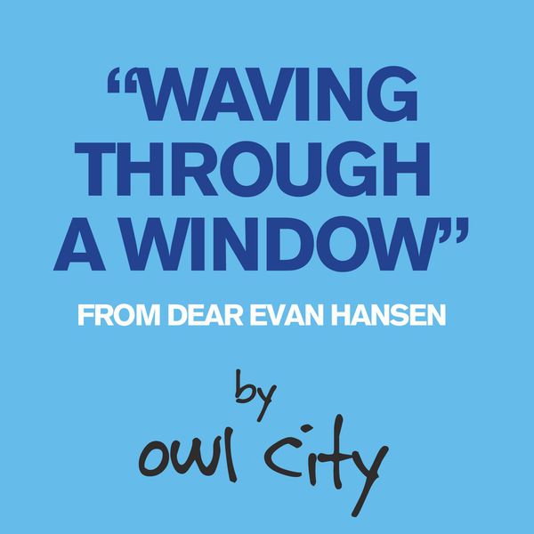 Owl City|Waving Through A Window (From Dear Evan Hansen) Owl City|Waving Through A Window (From Dear Evan Hansen)