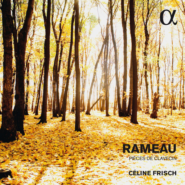 Céline Frisch - Rameau : Pièces de clavecin Céline Frisch - Rameau : Pièces de clavecin