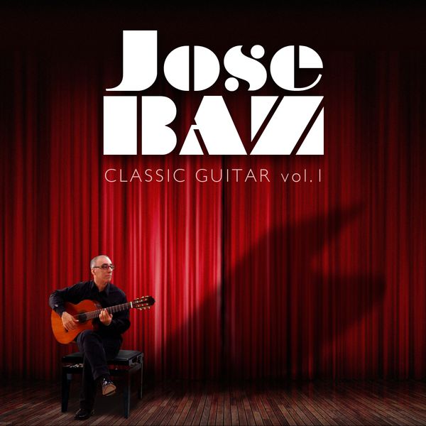 José Baz - José Baz: Classic Guitar, Vol. 1 José Baz - José Baz: Classic Guitar, Vol. 1