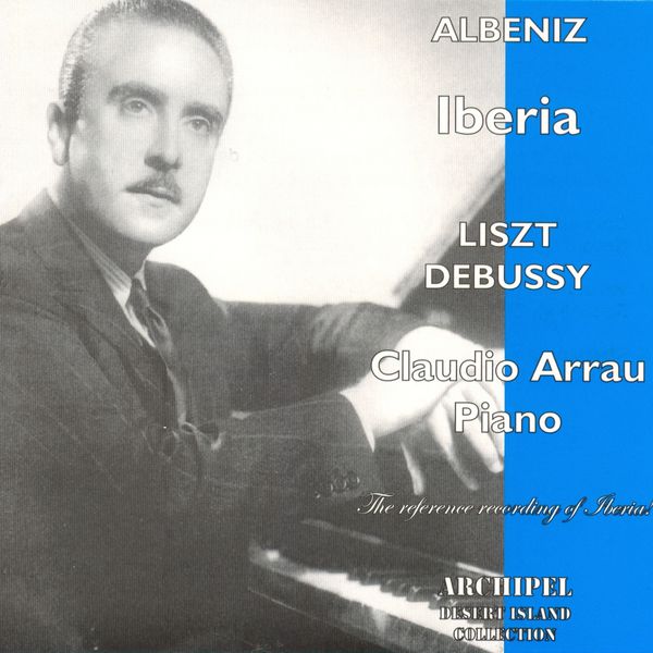 Claudio Arrau - Piano pieces : Liszt - Albeniz : Iberia - Debussy Claudio Arrau - Piano pieces : Liszt - Albeniz : Iberia - Debussy