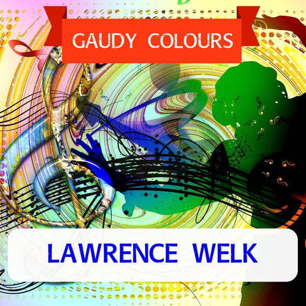 Lawrence Welk|Gaudy Colours