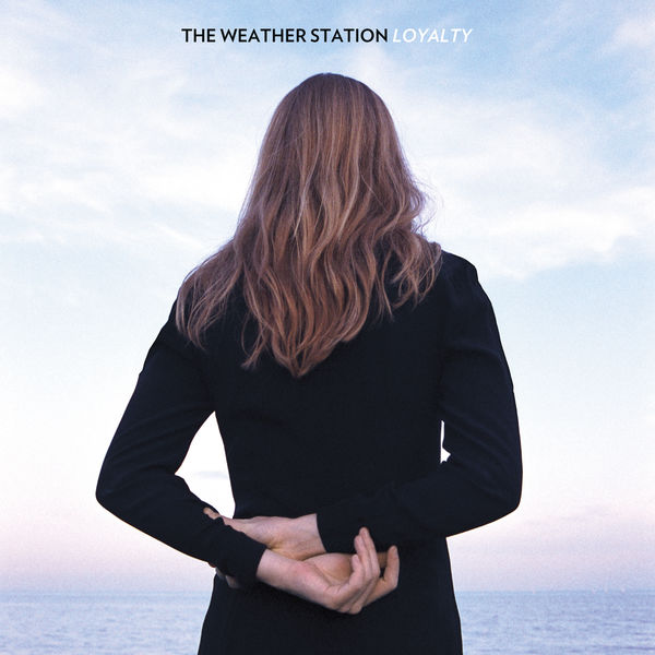 The Weather Station - Loyalty The Weather Station - Loyalty