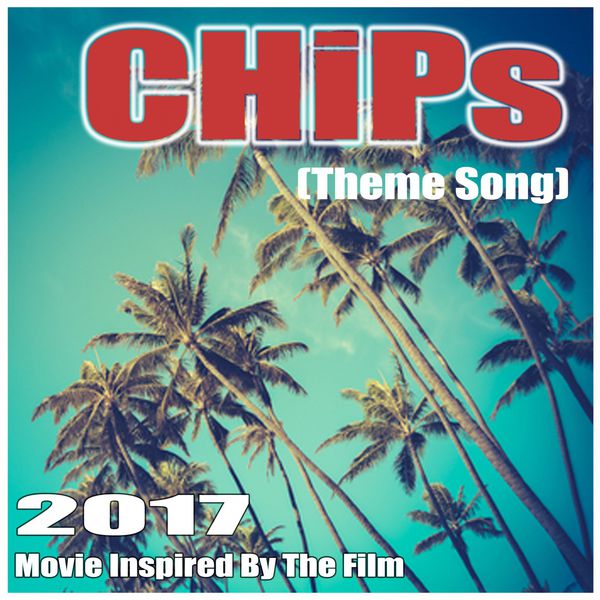 Chips (Theme Song) 2017, Various Artists Qobuz